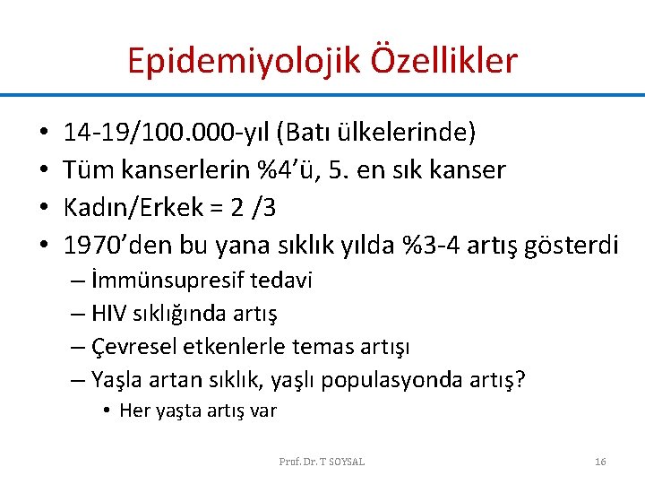 Epidemiyolojik Özellikler • • 14 -19/100. 000 -yıl (Batı ülkelerinde) Tüm kanserlerin %4’ü, 5. Epidemiyolojik Özellikler • • 14 -19/100. 000 -yıl (Batı ülkelerinde) Tüm kanserlerin %4’ü, 5.