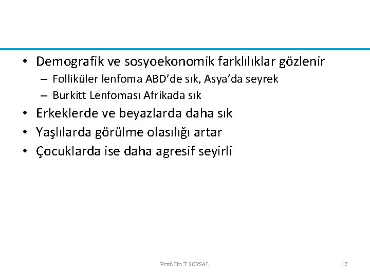 • Demografik ve sosyoekonomik farklılıklar gözlenir – Folliküler lenfoma ABD’de sık, Asya’da seyrek • Demografik ve sosyoekonomik farklılıklar gözlenir – Folliküler lenfoma ABD’de sık, Asya’da seyrek