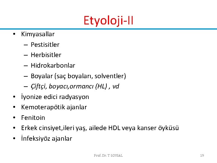 Etyoloji-II • Kimyasallar – Pestisitler – Herbisitler – Hidrokarbonlar – Boyalar (saç boyaları, solventler) Etyoloji-II • Kimyasallar – Pestisitler – Herbisitler – Hidrokarbonlar – Boyalar (saç boyaları, solventler)
