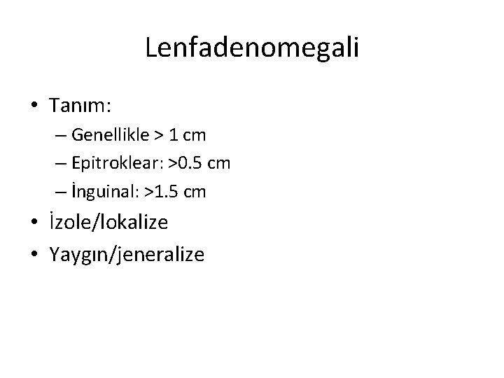 Lenfadenomegali • Tanım: – Genellikle > 1 cm – Epitroklear: >0. 5 cm – Lenfadenomegali • Tanım: – Genellikle > 1 cm – Epitroklear: >0. 5 cm –