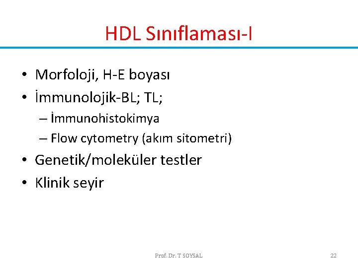 HDL Sınıflaması-I • Morfoloji, H-E boyası • İmmunolojik-BL; TL; – İmmunohistokimya – Flow cytometry HDL Sınıflaması-I • Morfoloji, H-E boyası • İmmunolojik-BL; TL; – İmmunohistokimya – Flow cytometry