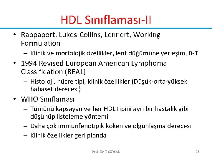 HDL Sınıflaması-II • Rappaport, Lukes-Collins, Lennert, Working Formulation – Klinik ve morfolojik özellikler, lenf HDL Sınıflaması-II • Rappaport, Lukes-Collins, Lennert, Working Formulation – Klinik ve morfolojik özellikler, lenf
