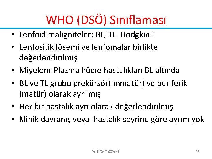 WHO (DSÖ) Sınıflaması • Lenfoid maligniteler; BL, TL, Hodgkin L • Lenfositik lösemi ve WHO (DSÖ) Sınıflaması • Lenfoid maligniteler; BL, TL, Hodgkin L • Lenfositik lösemi ve