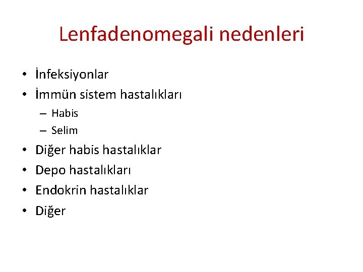 Lenfadenomegali nedenleri • İnfeksiyonlar • İmmün sistem hastalıkları – Habis – Selim • • Lenfadenomegali nedenleri • İnfeksiyonlar • İmmün sistem hastalıkları – Habis – Selim • •