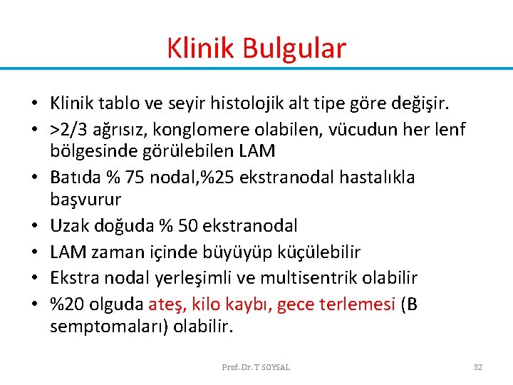 Klinik Bulgular • Klinik tablo ve seyir histolojik alt tipe göre değişir. • >2/3 Klinik Bulgular • Klinik tablo ve seyir histolojik alt tipe göre değişir. • >2/3