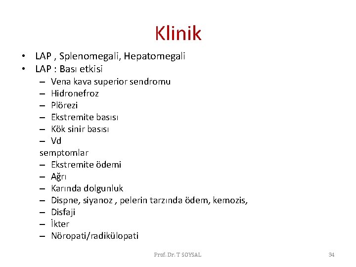 Klinik • LAP , Splenomegali, Hepatomegali • LAP : Bası etkisi – Vena kava Klinik • LAP , Splenomegali, Hepatomegali • LAP : Bası etkisi – Vena kava
