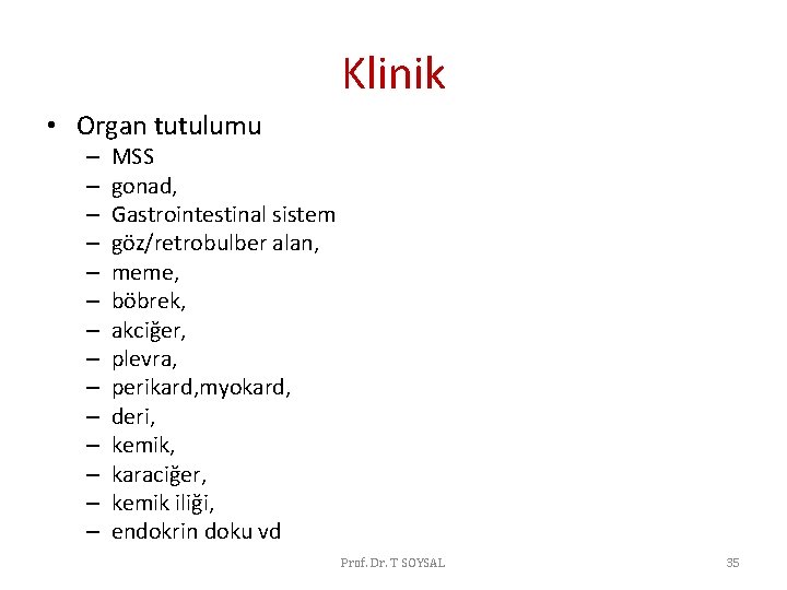 Klinik • Organ tutulumu – – – – MSS gonad, Gastrointestinal sistem göz/retrobulber alan, Klinik • Organ tutulumu – – – – MSS gonad, Gastrointestinal sistem göz/retrobulber alan,