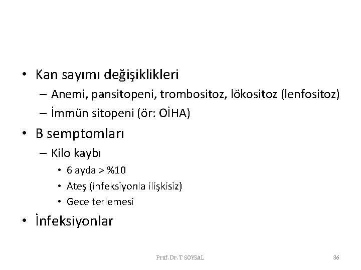 • Kan sayımı değişiklikleri – Anemi, pansitopeni, trombositoz, lökositoz (lenfositoz) – İmmün sitopeni • Kan sayımı değişiklikleri – Anemi, pansitopeni, trombositoz, lökositoz (lenfositoz) – İmmün sitopeni