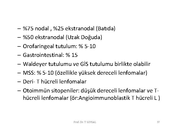 – %75 nodal , %25 ekstranodal (Batıda) – %50 ekstranodal (Uzak Doğuda) – Orofaringeal – %75 nodal , %25 ekstranodal (Batıda) – %50 ekstranodal (Uzak Doğuda) – Orofaringeal