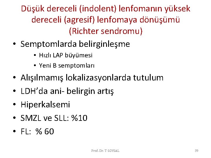 Düşük dereceli (indolent) lenfomanın yüksek dereceli (agresif) lenfomaya dönüşümü (Richter sendromu) • Semptomlarda belirginleşme Düşük dereceli (indolent) lenfomanın yüksek dereceli (agresif) lenfomaya dönüşümü (Richter sendromu) • Semptomlarda belirginleşme