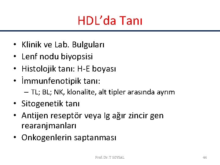 HDL’da Tanı • • Klinik ve Lab. Bulguları Lenf nodu biyopsisi Histolojik tanı: H-E HDL’da Tanı • • Klinik ve Lab. Bulguları Lenf nodu biyopsisi Histolojik tanı: H-E