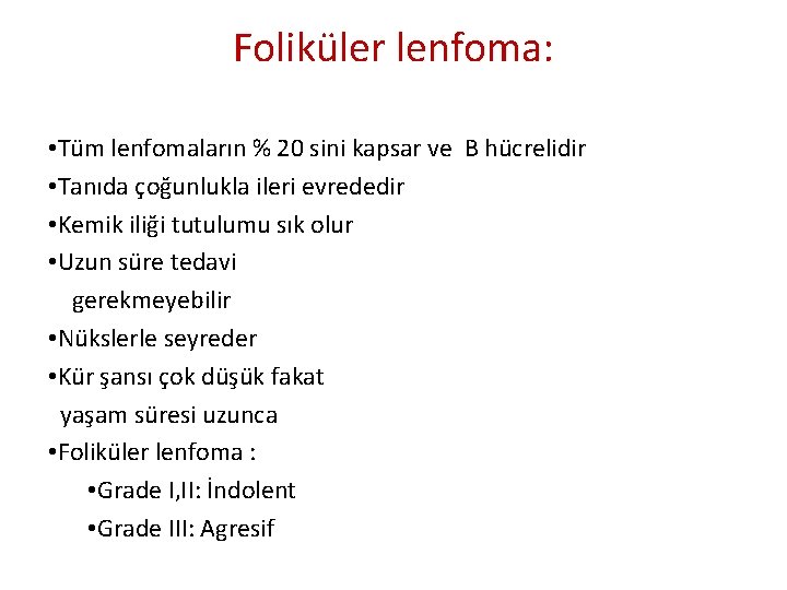 Foliküler lenfoma: • Tüm lenfomaların % 20 sini kapsar ve B hücrelidir • Tanıda Foliküler lenfoma: • Tüm lenfomaların % 20 sini kapsar ve B hücrelidir • Tanıda