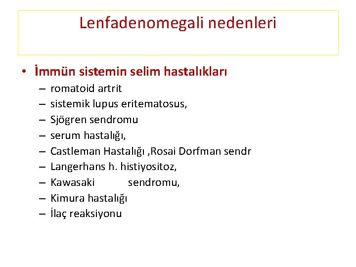 Lenfadenomegali nedenleri • İmmün sistemin selim hastalıkları – – – – – romatoid artrit Lenfadenomegali nedenleri • İmmün sistemin selim hastalıkları – – – – – romatoid artrit