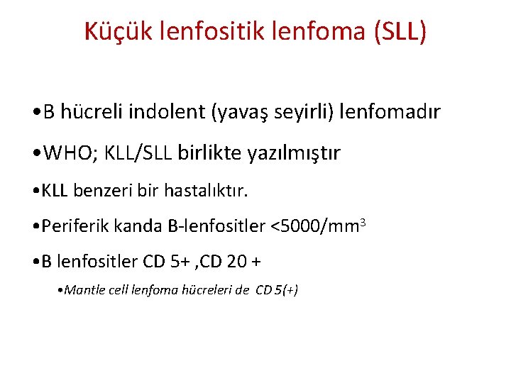 Küçük lenfositik lenfoma (SLL) • B hücreli indolent (yavaş seyirli) lenfomadır • WHO; KLL/SLL Küçük lenfositik lenfoma (SLL) • B hücreli indolent (yavaş seyirli) lenfomadır • WHO; KLL/SLL