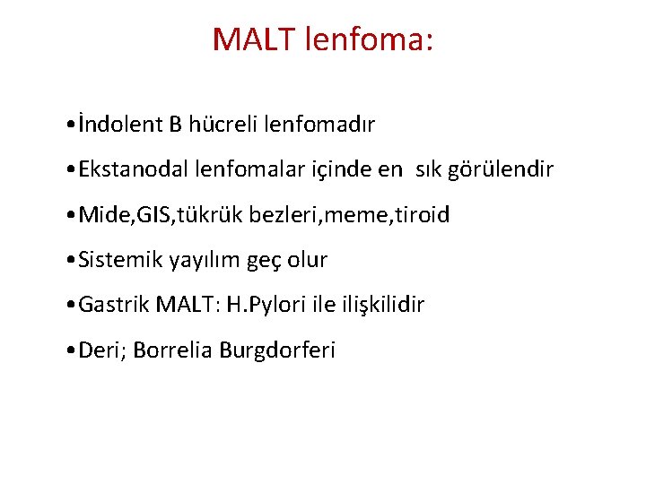 MALT lenfoma: • İndolent B hücreli lenfomadır • Ekstanodal lenfomalar içinde en sık görülendir MALT lenfoma: • İndolent B hücreli lenfomadır • Ekstanodal lenfomalar içinde en sık görülendir