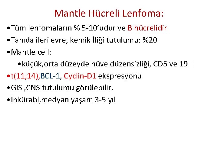 Mantle Hücreli Lenfoma: • Tüm lenfomaların % 5 -10’udur ve B hücrelidir • Tanıda Mantle Hücreli Lenfoma: • Tüm lenfomaların % 5 -10’udur ve B hücrelidir • Tanıda