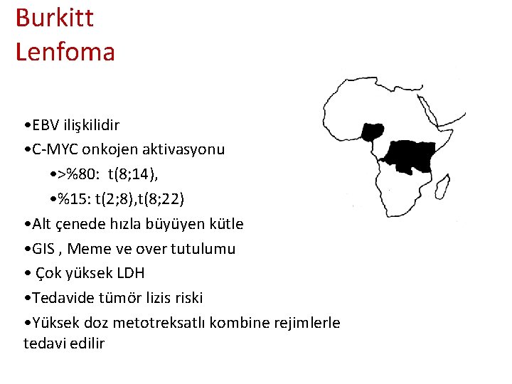 Burkitt Lenfoma • EBV ilişkilidir • C-MYC onkojen aktivasyonu • >%80: t(8; 14), • Burkitt Lenfoma • EBV ilişkilidir • C-MYC onkojen aktivasyonu • >%80: t(8; 14), •