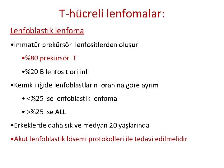 T-hücreli lenfomalar: Lenfoblastik lenfoma • İmmatür prekürsör lenfositlerden oluşur • %80 prekürsör T • T-hücreli lenfomalar: Lenfoblastik lenfoma • İmmatür prekürsör lenfositlerden oluşur • %80 prekürsör T •