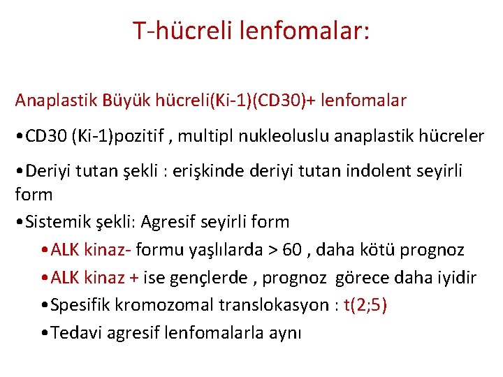 T-hücreli lenfomalar: Anaplastik Büyük hücreli(Ki-1)(CD 30)+ lenfomalar • CD 30 (Ki-1)pozitif , multipl nukleoluslu T-hücreli lenfomalar: Anaplastik Büyük hücreli(Ki-1)(CD 30)+ lenfomalar • CD 30 (Ki-1)pozitif , multipl nukleoluslu