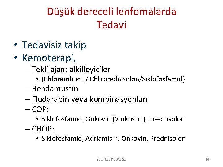 Düşük dereceli lenfomalarda Tedavi • Tedavisiz takip • Kemoterapi, – Tekli ajan: alkilleyiciler • Düşük dereceli lenfomalarda Tedavi • Tedavisiz takip • Kemoterapi, – Tekli ajan: alkilleyiciler •