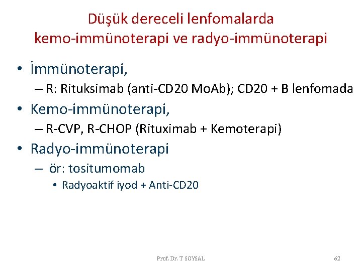 Düşük dereceli lenfomalarda kemo-immünoterapi ve radyo-immünoterapi • İmmünoterapi, – R: Rituksimab (anti-CD 20 Mo. Düşük dereceli lenfomalarda kemo-immünoterapi ve radyo-immünoterapi • İmmünoterapi, – R: Rituksimab (anti-CD 20 Mo.