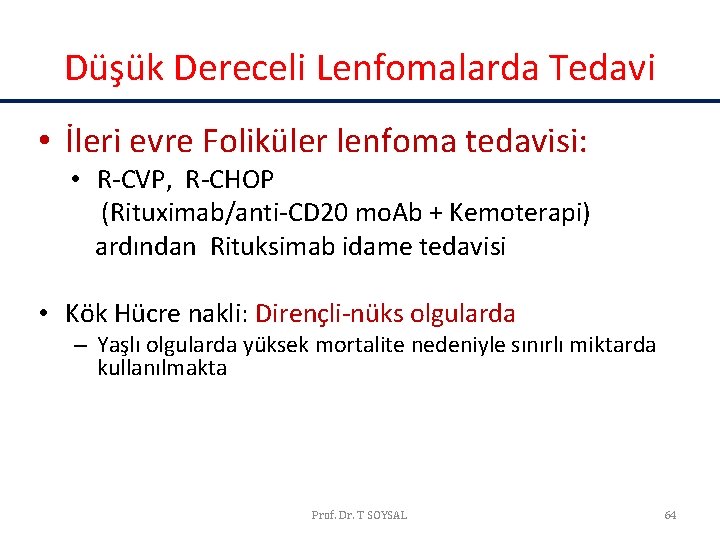 Düşük Dereceli Lenfomalarda Tedavi • İleri evre Foliküler lenfoma tedavisi: • R-CVP, R-CHOP (Rituximab/anti-CD Düşük Dereceli Lenfomalarda Tedavi • İleri evre Foliküler lenfoma tedavisi: • R-CVP, R-CHOP (Rituximab/anti-CD
