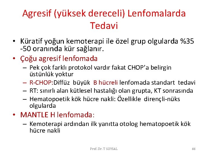 Agresif (yüksek dereceli) Lenfomalarda Tedavi • Küratif yoğun kemoterapi ile özel grup olgularda %35 Agresif (yüksek dereceli) Lenfomalarda Tedavi • Küratif yoğun kemoterapi ile özel grup olgularda %35