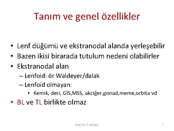 Tanım ve genel özellikler • Lenf düğümü ve ekstranodal alanda yerleşebilir • Bazen ikisi Tanım ve genel özellikler • Lenf düğümü ve ekstranodal alanda yerleşebilir • Bazen ikisi