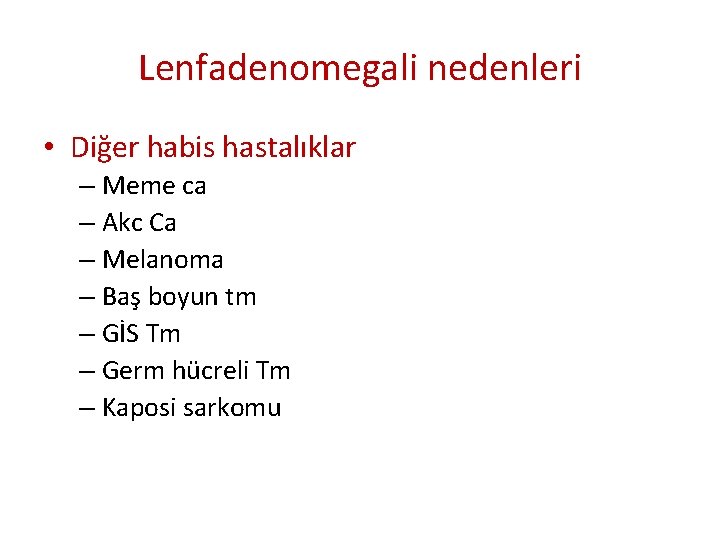 Lenfadenomegali nedenleri • Diğer habis hastalıklar – Meme ca – Akc Ca – Melanoma Lenfadenomegali nedenleri • Diğer habis hastalıklar – Meme ca – Akc Ca – Melanoma