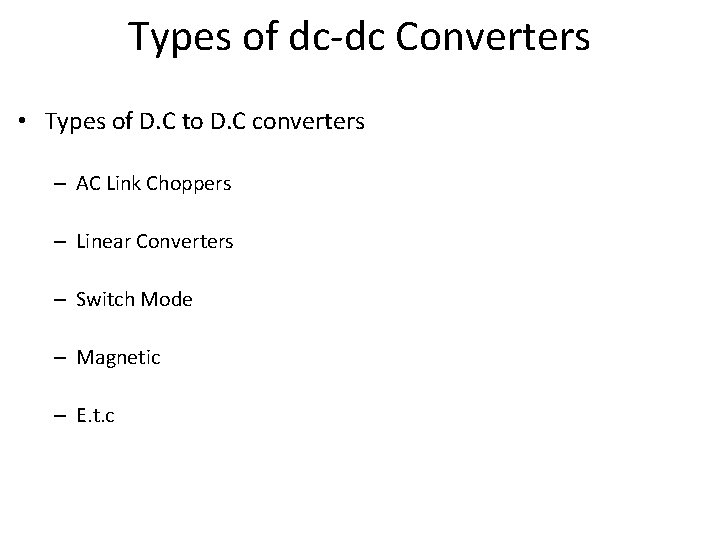 Types of dc-dc Converters • Types of D. C to D. C converters –