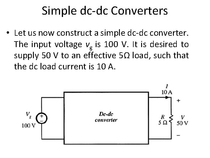 Simple dc-dc Converters • Let us now construct a simple dc-dc converter. The input
