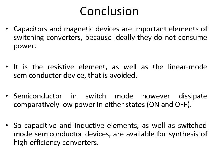 Conclusion • Capacitors and magnetic devices are important elements of switching converters, because ideally