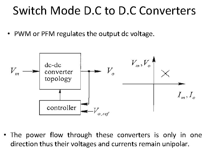 Switch Mode D. C to D. C Converters • PWM or PFM regulates the