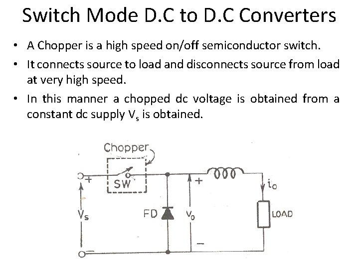 Switch Mode D. C to D. C Converters • A Chopper is a high