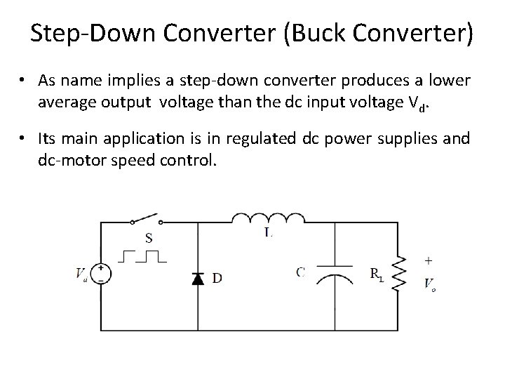 Step-Down Converter (Buck Converter) • As name implies a step-down converter produces a lower