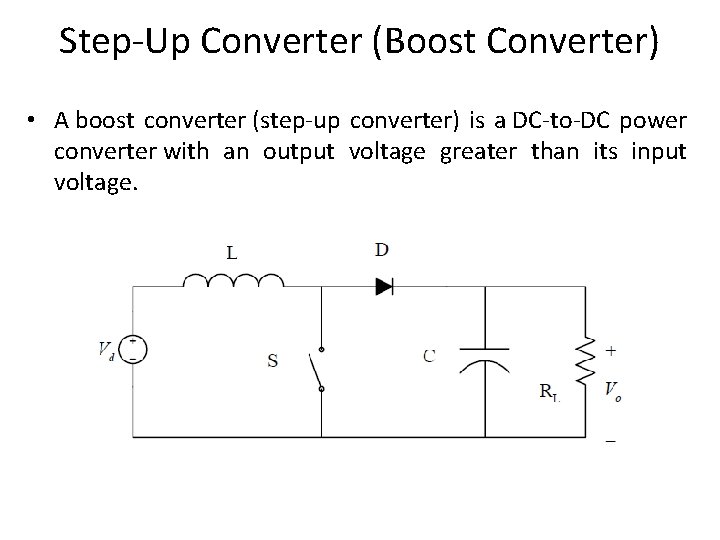 Step-Up Converter (Boost Converter) • A boost converter (step-up converter) is a DC-to-DC power