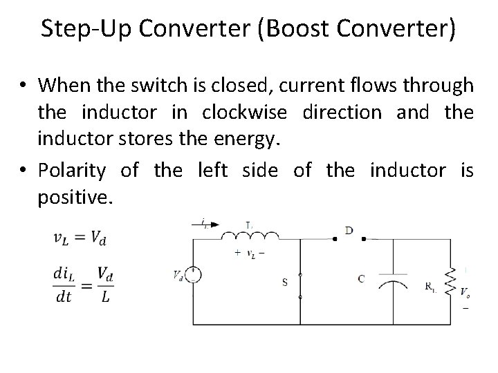 Step-Up Converter (Boost Converter) • When the switch is closed, current flows through the