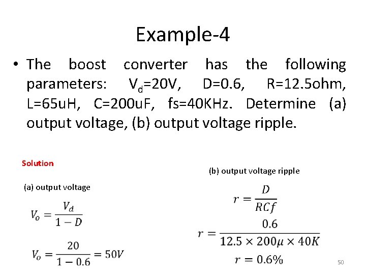 Example-4 • The boost converter has the following parameters: Vd=20 V, D=0. 6, R=12.