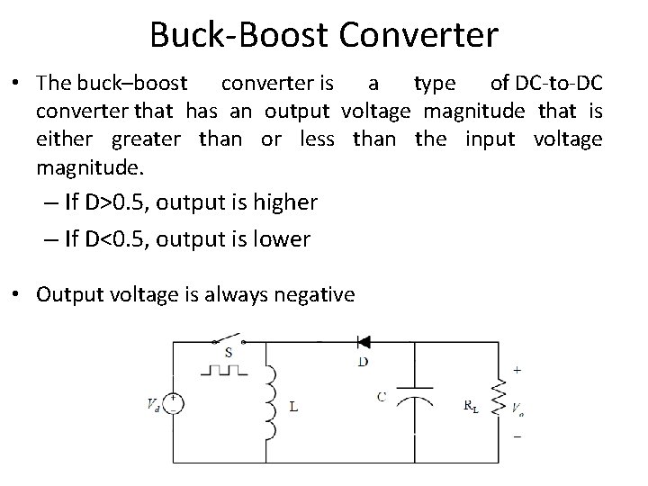 Buck-Boost Converter • The buck–boost converter is a type of DC-to-DC converter that has