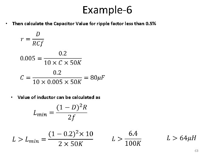 Example-6 • Then calculate the Capacitor Value for ripple factor less than 0. 5%