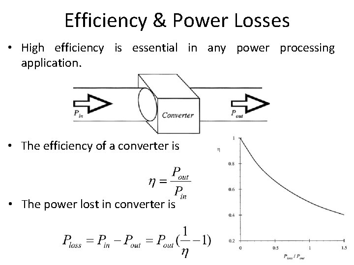 Efficiency & Power Losses • High efficiency is essential in any power processing application.