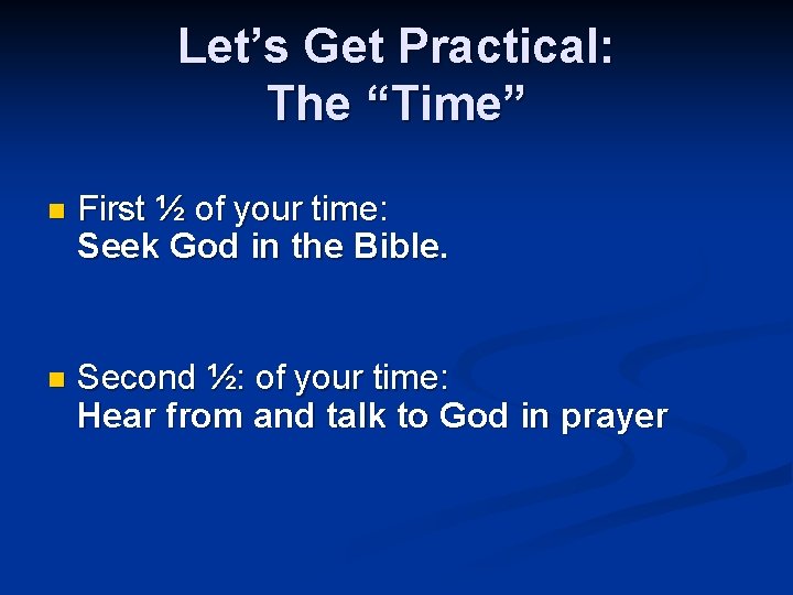 Let’s Get Practical: The “Time” n First ½ of your time: Seek God in