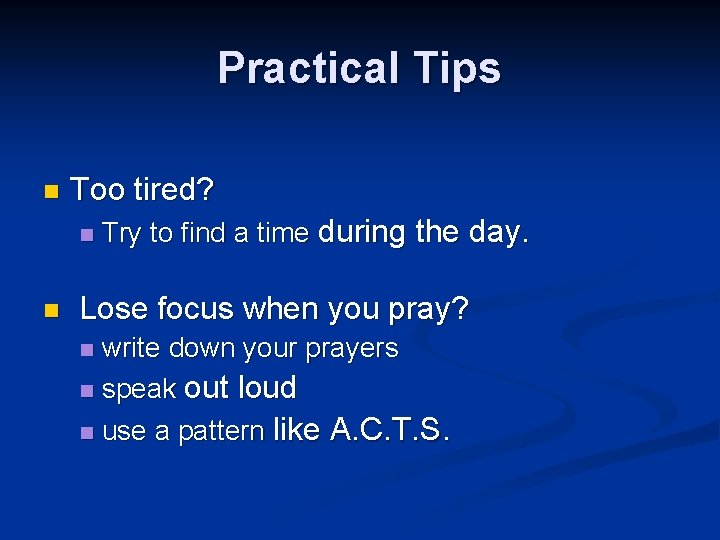 Practical Tips n Too tired? n n Try to find a time during the