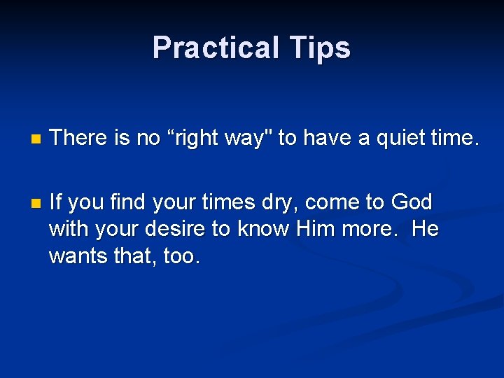 Practical Tips n There is no “right way" to have a quiet time. n