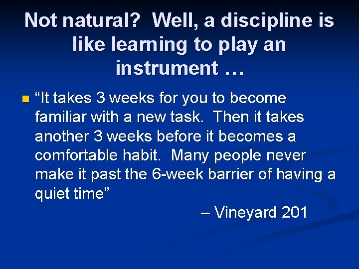 Not natural? Well, a discipline is like learning to play an instrument … n