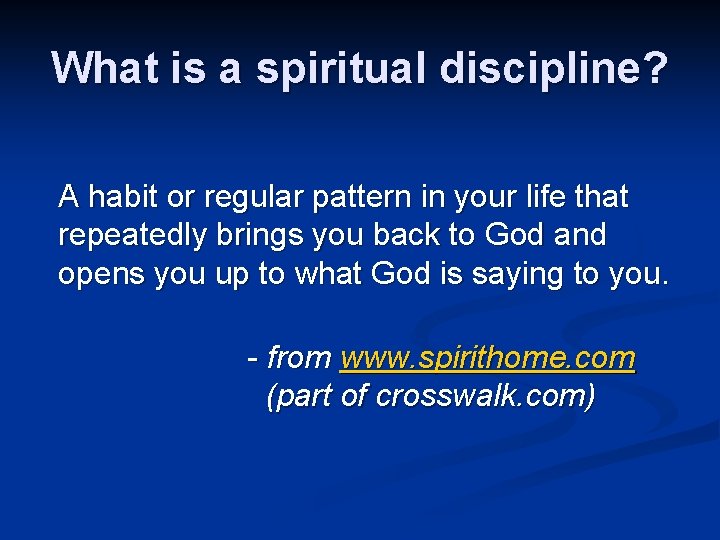 What is a spiritual discipline? A habit or regular pattern in your life that