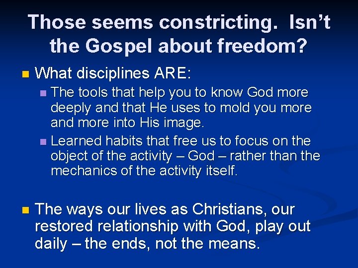 Those seems constricting. Isn’t the Gospel about freedom? n What disciplines ARE: The tools