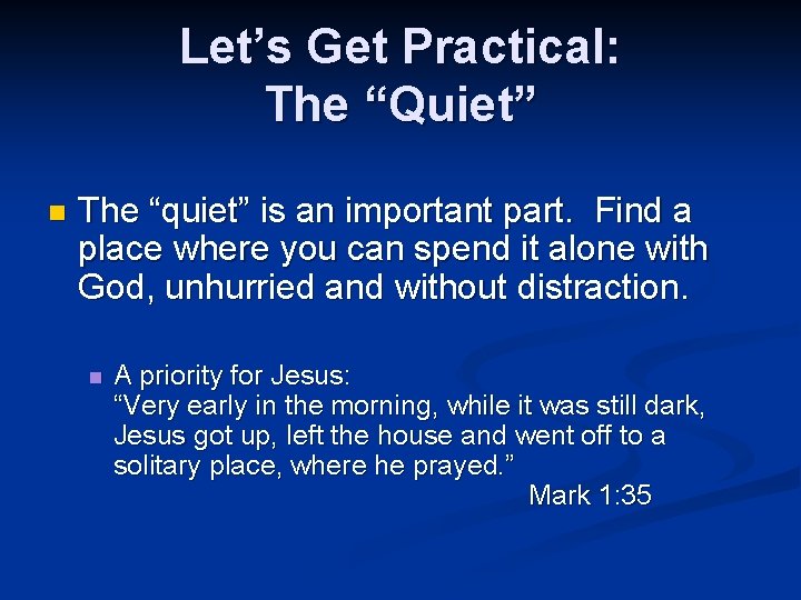 Let’s Get Practical: The “Quiet” n The “quiet” is an important part. Find a