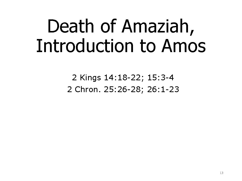 Death of Amaziah, Introduction to Amos 2 Kings 14: 18 -22; 15: 3 -4