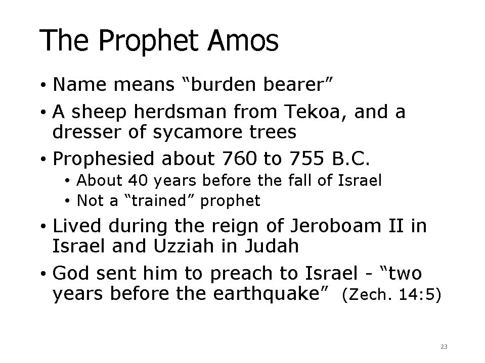 The Prophet Amos • Name means “burden bearer” • A sheep herdsman from Tekoa,